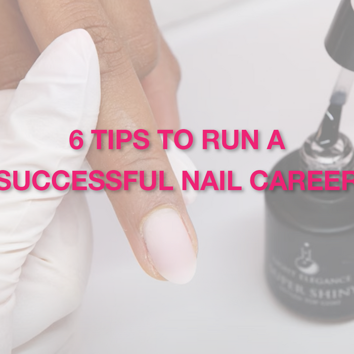 Top 6 Tips for How to Run a Successful Nail Career and Business | Nail Tech Business | Nail Professional | Nail Salon Advice