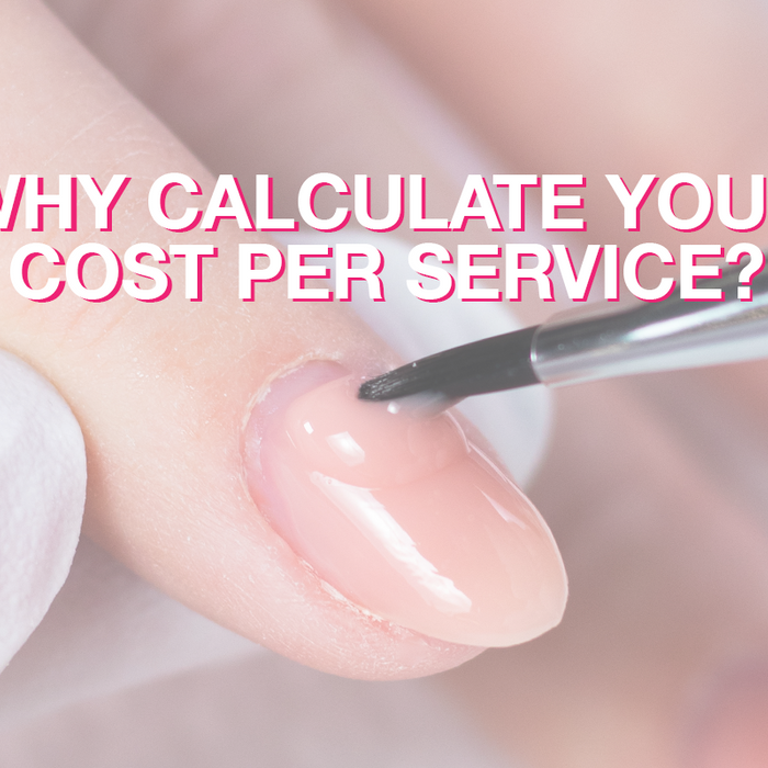 Why Is It Important to Calculate Your Cost Per Service as a Nail Professional? | Tips for Success in the Beauty Industry