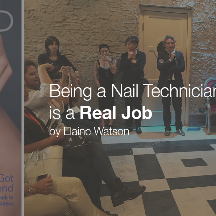 Being a Nail Technician IS a REAL Job! | By Elaine Watson, LE's Global Education Director