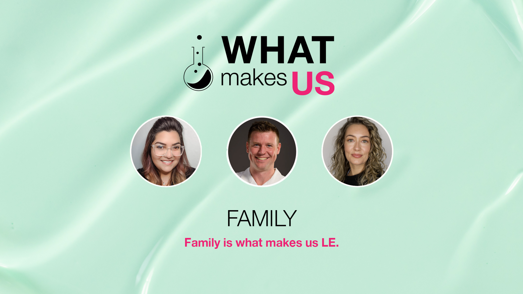 Family is What Makes Us LE | WHAT MAKES US